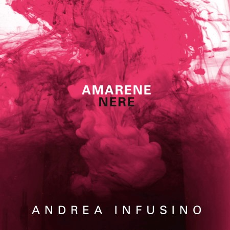 “Amarene nere” in vendita l’ultimo album di Andrea Infusino