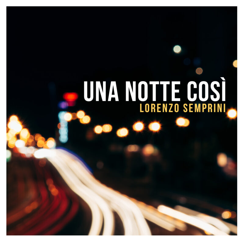 LORENZO SEMPRINI: esce “Una notte così”, l’ultimo singolo estratto dall’album “44”