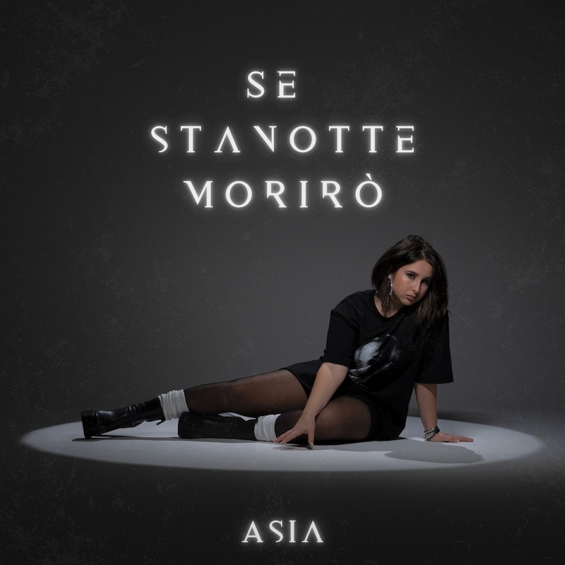 Asia racconta il nuovo singolo “Se stanotte morirò”