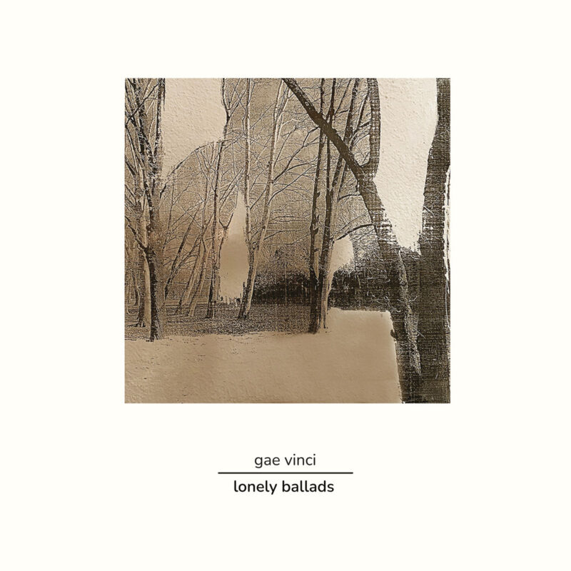 “Lonely Ballads” è l’album di debutto di Gae Vinci, dal 26 maggio disponibile in digitale e in vinile