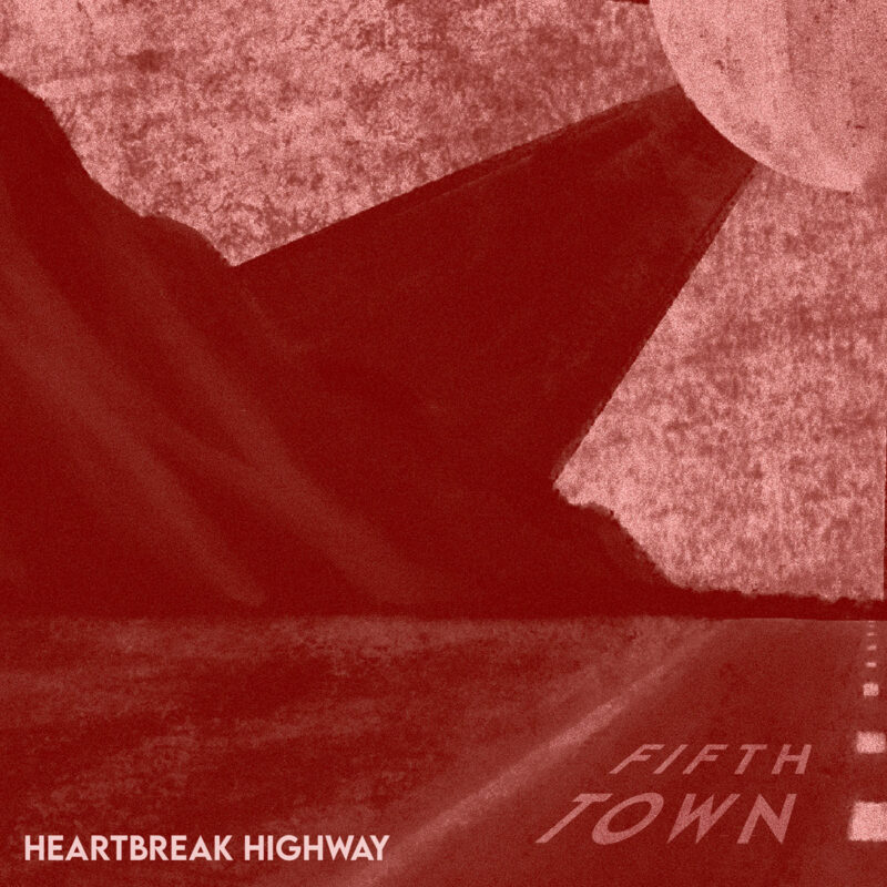 “Heartbreak Highway”: in uscita il nuovo singolo dei Fifth Town