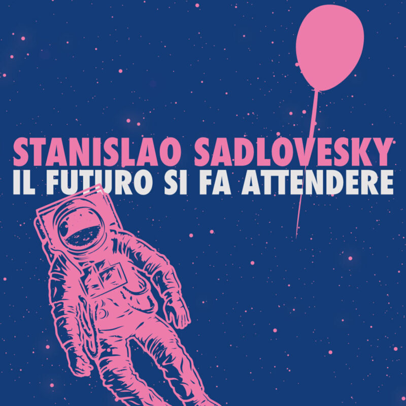 Stanislao Sadlovesky: il videoclip de “Il futuro si fa attendere”