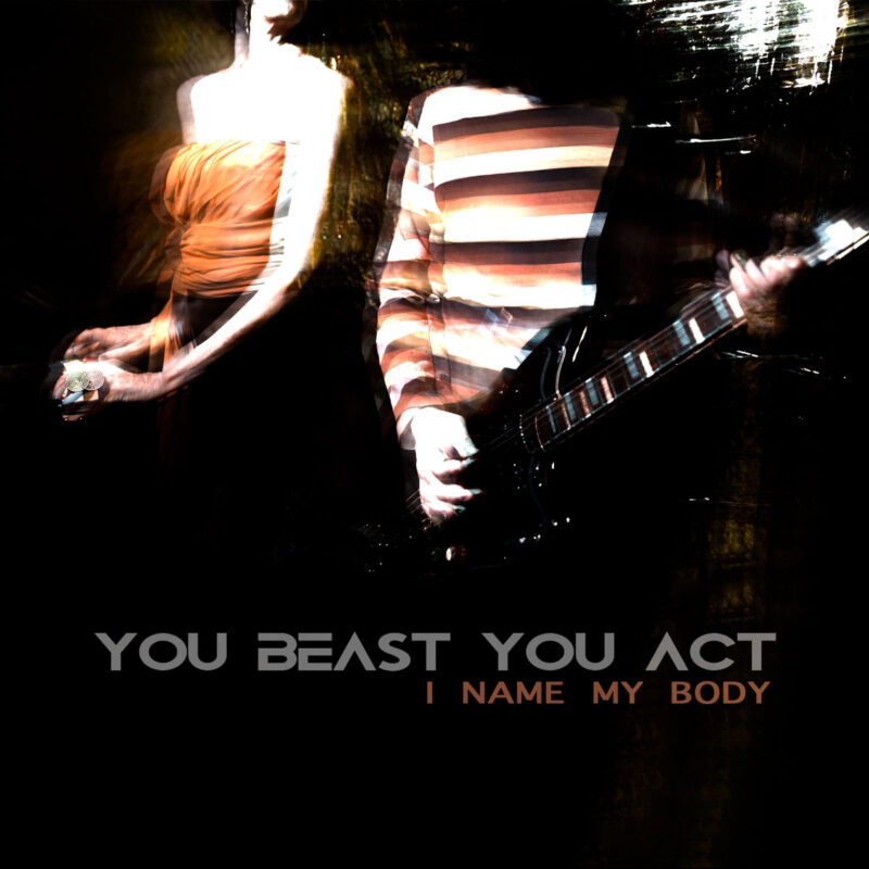 “I name my body” è il nuovo singolo degli You Beast You Act