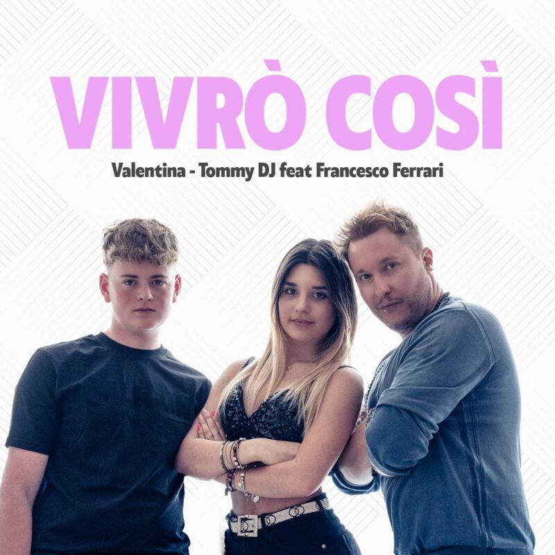 “Vivrò così” è il nuovo singolo di Valentina & Tommy Dj feat. Francesco Ferrari